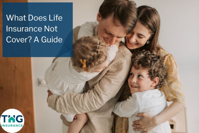 What Does Life Insurance Not Cover? A Guide