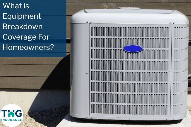 What is Equipment Breakdown Coverage For Homeowners?